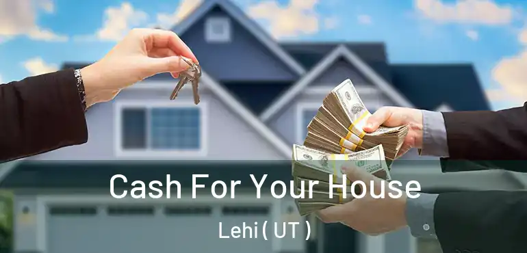  Cash For Your House Lehi ( UT )
