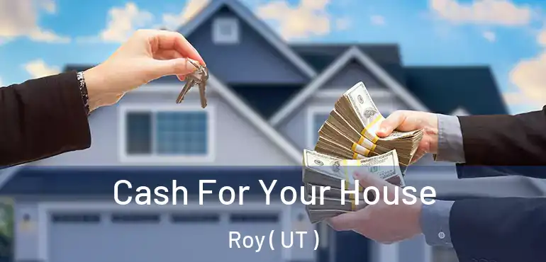  Cash For Your House Roy ( UT )