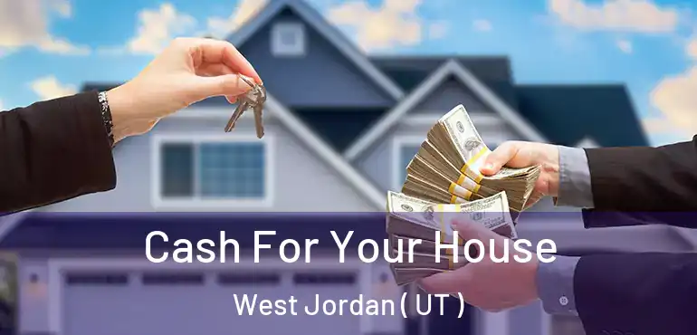 Cash For Your House West Jordan ( UT )