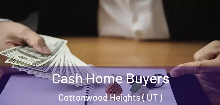  Cash Home Buyers Cottonwood Heights ( UT )