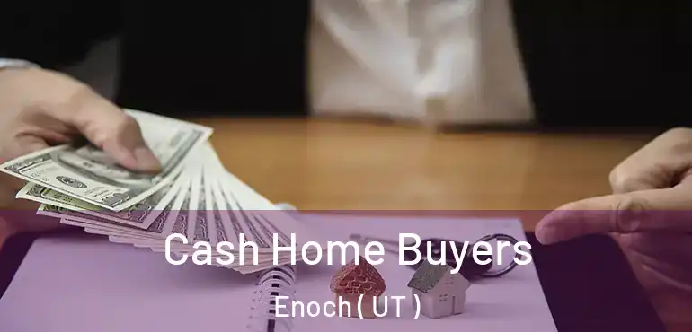  Cash Home Buyers Enoch ( UT )