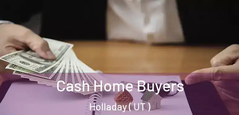  Cash Home Buyers Holladay ( UT )