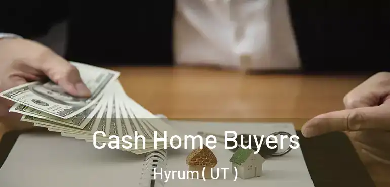  Cash Home Buyers Hyrum ( UT )