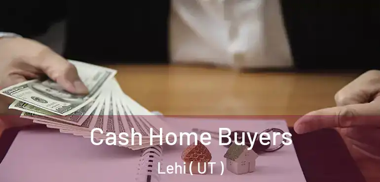  Cash Home Buyers Lehi ( UT )