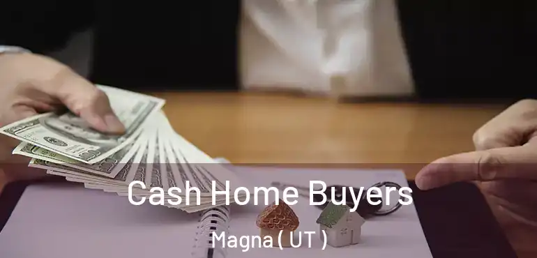  Cash Home Buyers Magna ( UT )