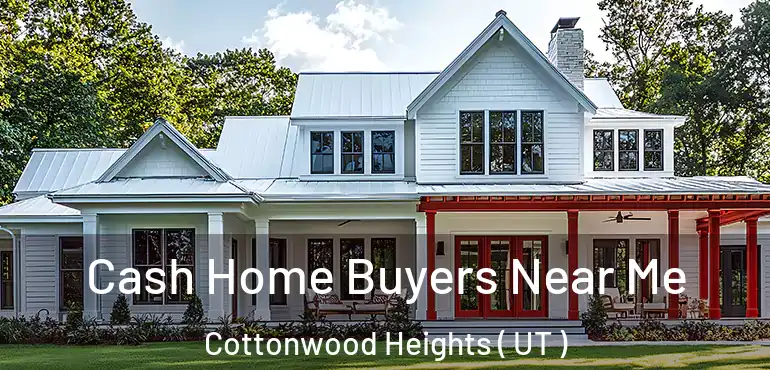  Cash Home Buyers Near Me Cottonwood Heights ( UT )