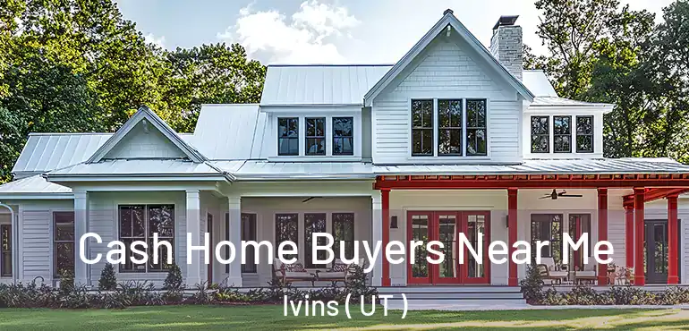  Cash Home Buyers Near Me Ivins ( UT )