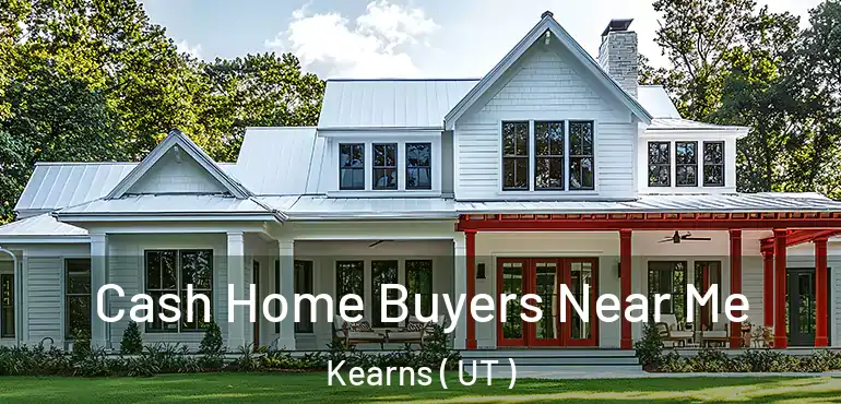  Cash Home Buyers Near Me Kearns ( UT )