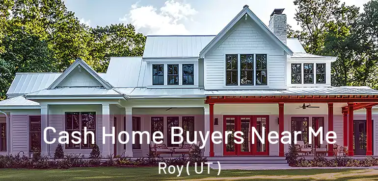  Cash Home Buyers Near Me Roy ( UT )