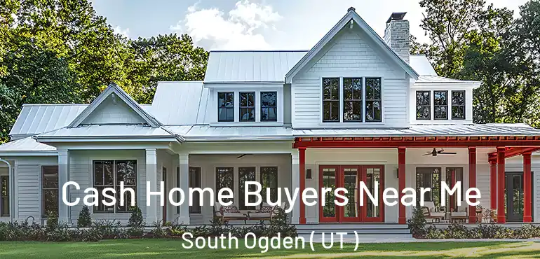  Cash Home Buyers Near Me South Ogden ( UT )