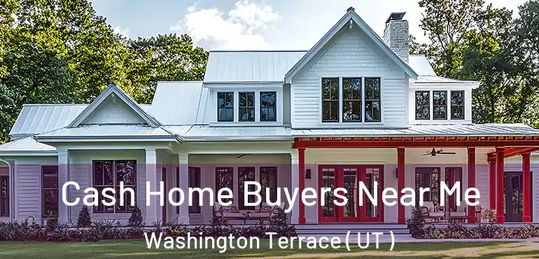  Cash Home Buyers Near Me Washington Terrace ( UT )