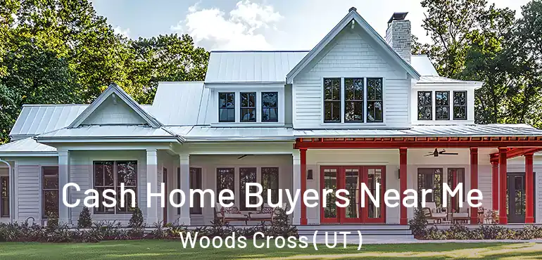  Cash Home Buyers Near Me Woods Cross ( UT )