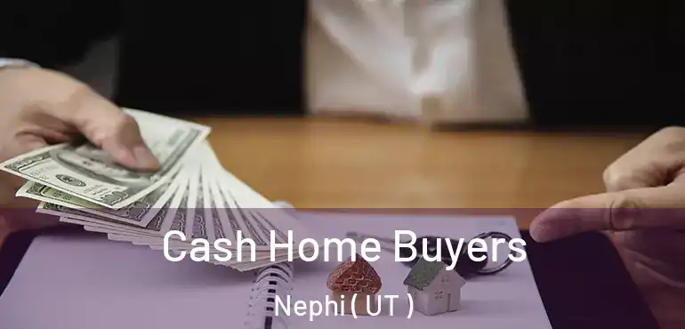  Cash Home Buyers Nephi ( UT )