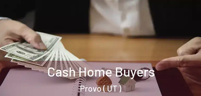  Cash Home Buyers Provo ( UT )