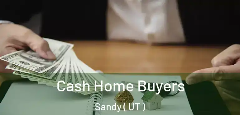  Cash Home Buyers Sandy ( UT )