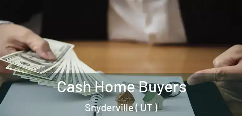  Cash Home Buyers Snyderville ( UT )