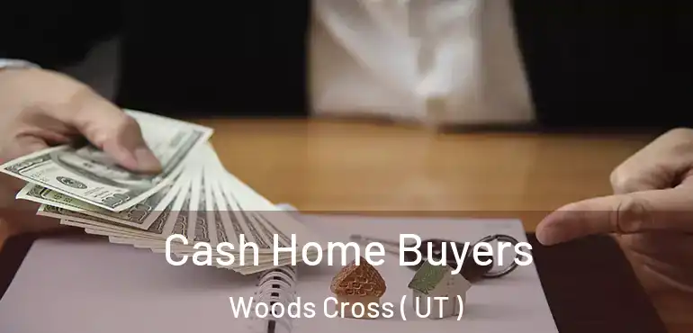  Cash Home Buyers Woods Cross ( UT )