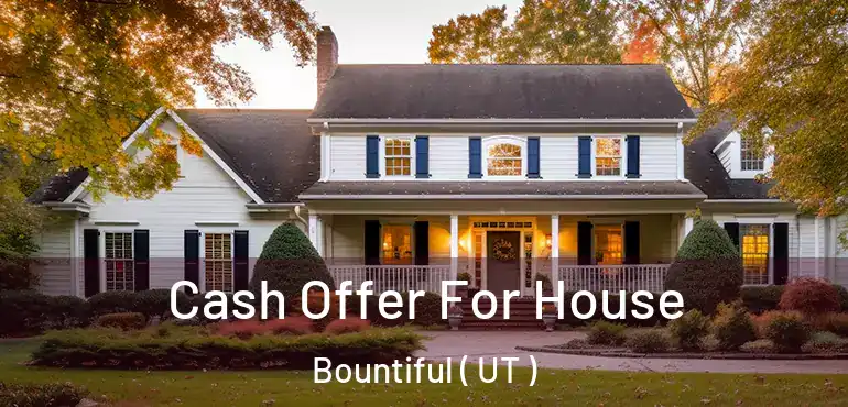  Cash Offer For House Bountiful ( UT )