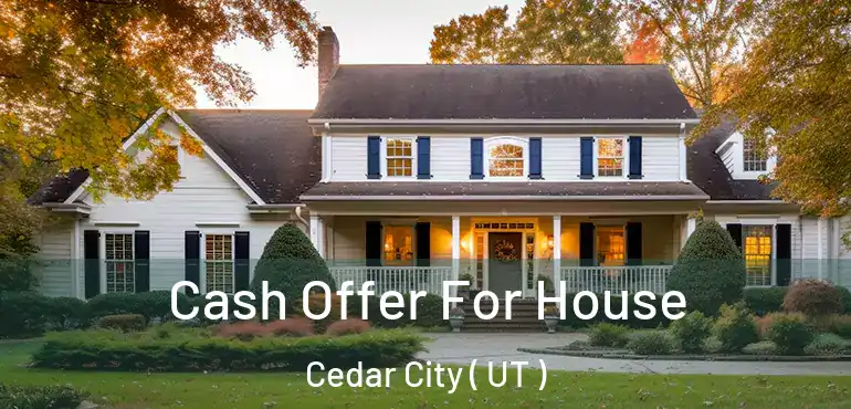  Cash Offer For House Cedar City ( UT )