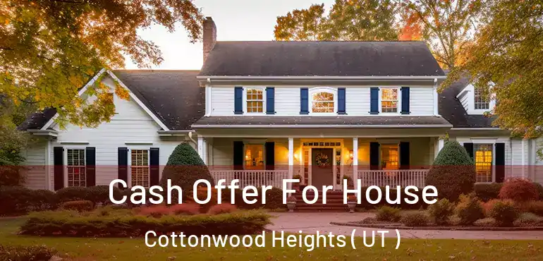  Cash Offer For House Cottonwood Heights ( UT )