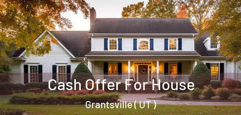  Cash Offer For House Grantsville ( UT )