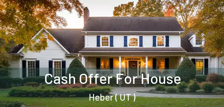  Cash Offer For House Heber ( UT )