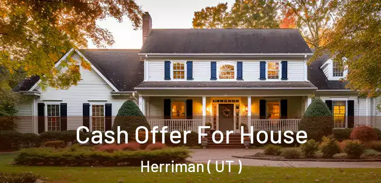  Cash Offer For House Herriman ( UT )