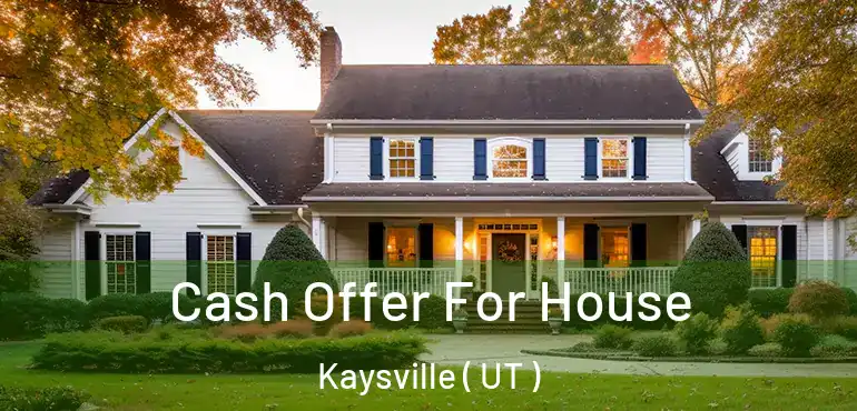  Cash Offer For House Kaysville ( UT )