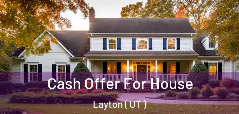  Cash Offer For House Layton ( UT )