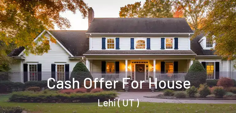  Cash Offer For House Lehi ( UT )