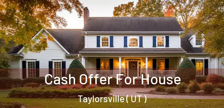  Cash Offer For House Taylorsville ( UT )