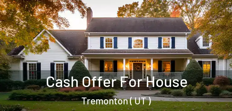  Cash Offer For House Tremonton ( UT )