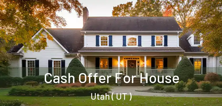  Cash Offer For House Utah ( UT )