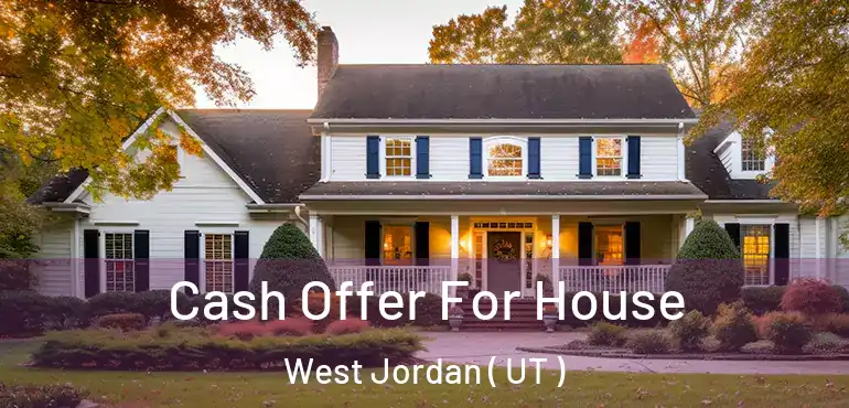  Cash Offer For House West Jordan ( UT )