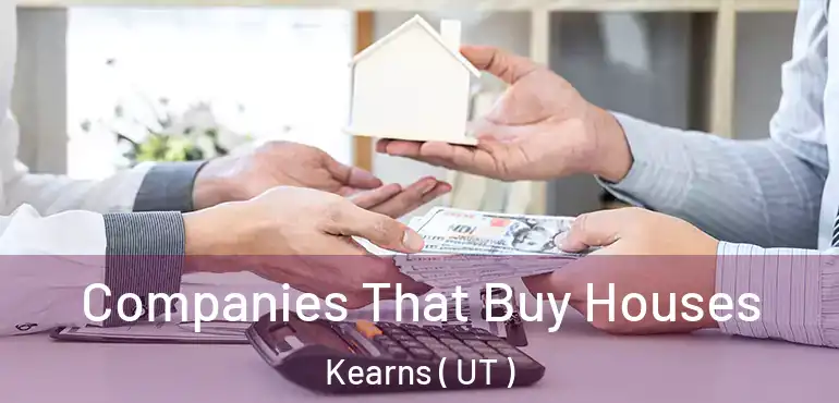Companies That Buy Houses Kearns ( UT )