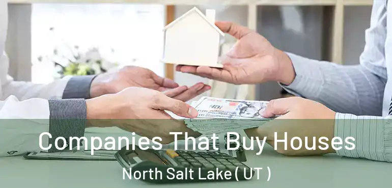  Companies That Buy Houses North Salt Lake ( UT )