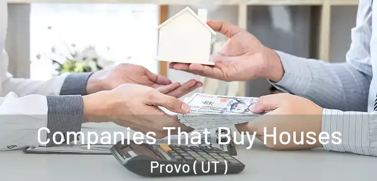  Companies That Buy Houses Provo ( UT )