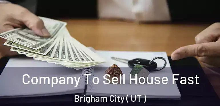  Company To Sell House Fast Brigham City ( UT )