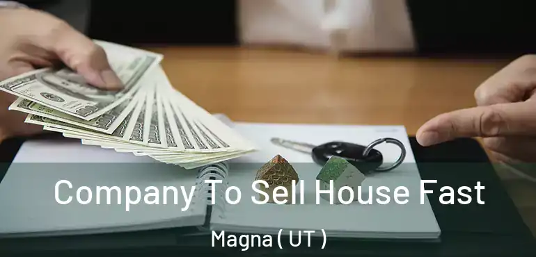  Company To Sell House Fast Magna ( UT )