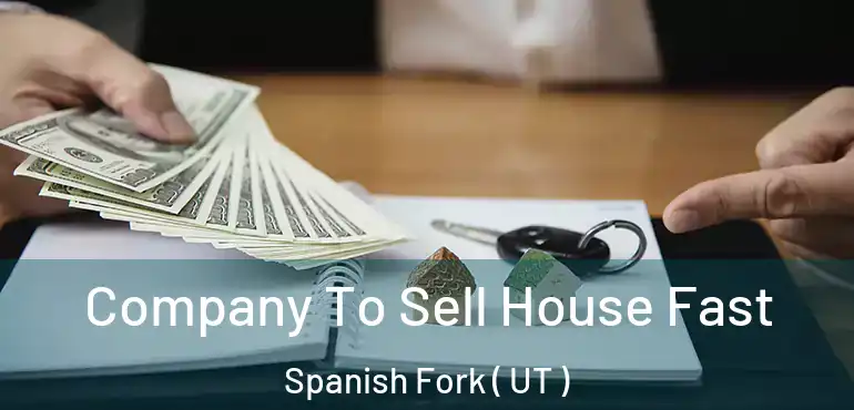  Company To Sell House Fast Spanish Fork ( UT )