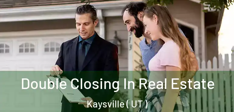  Double Closing In Real Estate Kaysville ( UT )