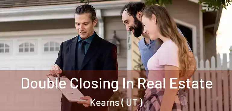 Double Closing In Real Estate Kearns ( UT )