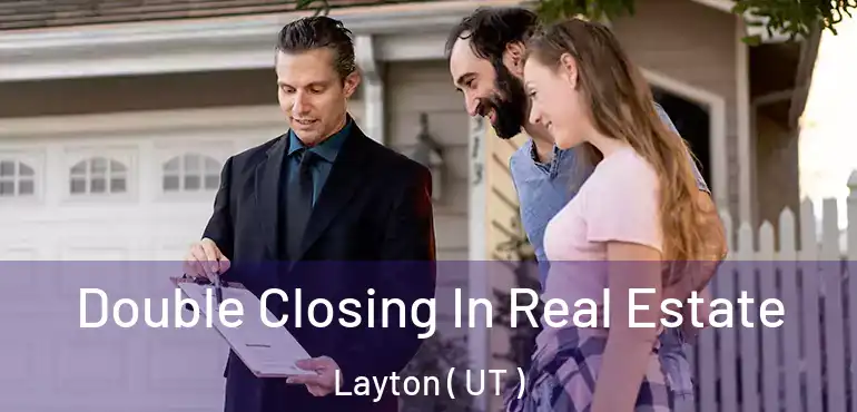  Double Closing In Real Estate Layton ( UT )