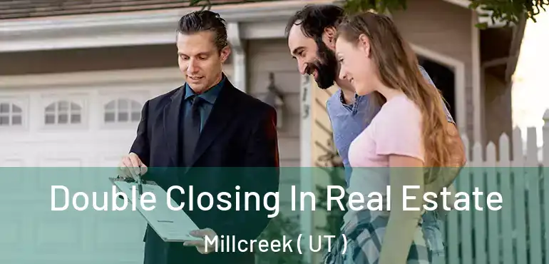  Double Closing In Real Estate Millcreek ( UT )