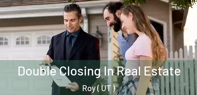  Double Closing In Real Estate Roy ( UT )