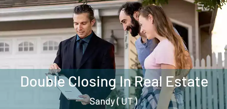  Double Closing In Real Estate Sandy ( UT )