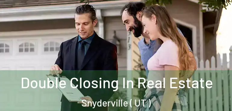  Double Closing In Real Estate Snyderville ( UT )