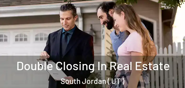  Double Closing In Real Estate South Jordan ( UT )