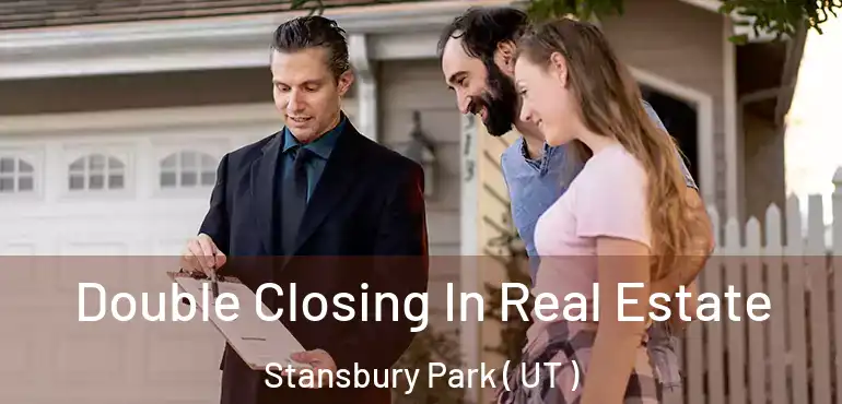  Double Closing In Real Estate Stansbury Park ( UT )
