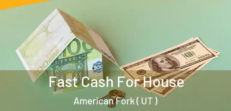  Fast Cash For House American Fork ( UT )
